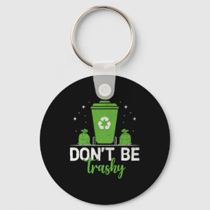 Don't Be Trashy Recycle Save Earth Day Gift The En Key Ring
