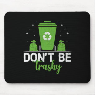 Don't Be Trashy Recycle Save Earth Day Gift The En Mouse Mat