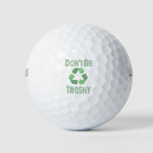 Don't Be Trashy Recycle, Stay Green Recycling Golf Balls