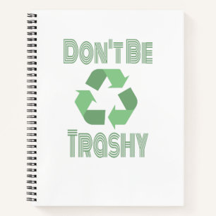 Don't Be Trashy Recycle, Stay Green Recycling Notebook
