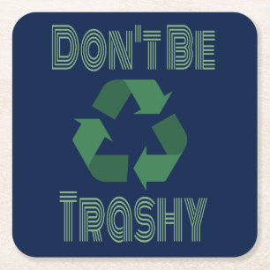 Don't Be Trashy Recycle, Stay Green Recycling Square Paper Coaster