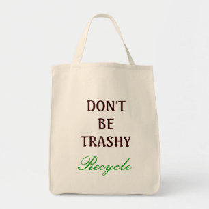 Don't be Trashy, recycle Tote Bag