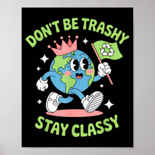 Don't be trashy recycling funny earth day kids boy poster