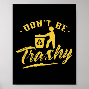 Don't Be Trashy Recycling Recycle Earth Day Enviro Poster