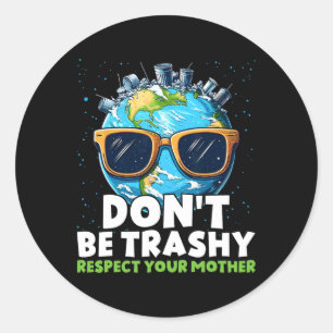 Don't Be Trashy Respect Your Mother  Classic Round Sticker