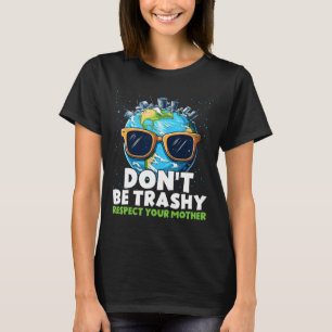 Don't Be Trashy Respect Your Mother  T-Shirt