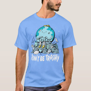 Dont Be Trashy Retro toon Planet Earth Funny Envir T-Shirt
