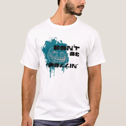 Don't Be Trollin' T-Shirt