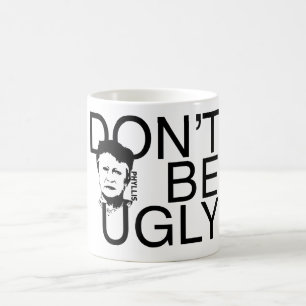 "DON'T BE UGLY" Phyllis branded coffee mug