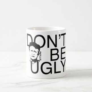 "DON'T BE UGLY" Phyllis branded coffee mug