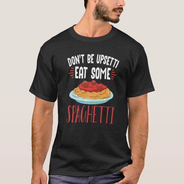 Dont Be Upsetti Eat Some Spaghetti Cooking Utensil T-Shirt (Front)