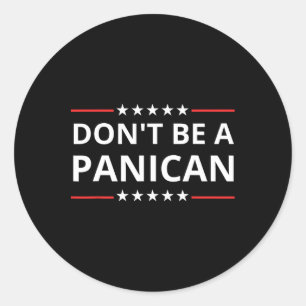 Dont Be Weak Dont Be Stupid Dont Be A Panican Trum Classic Round Sticker