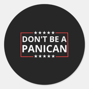 Dont Be Weak Dont Be Stupid Dont Be A Panican Trum Classic Round Sticker