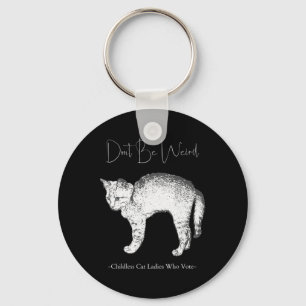 Don't Be Weird -childless Cat Ladies Who Vote- Key Ring