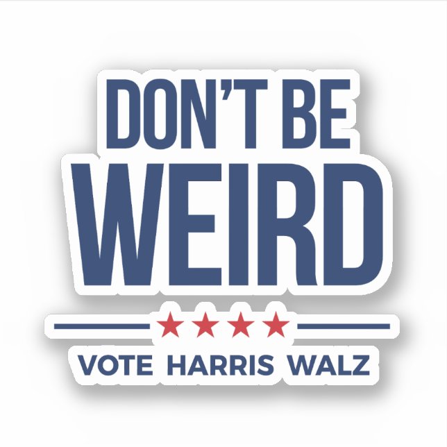 DON'T BE WEIRD - Vote Harris Walz (Front)