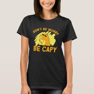 Don't Be Worry Be Capy Funny Capybara Rodent Anima T-Shirt