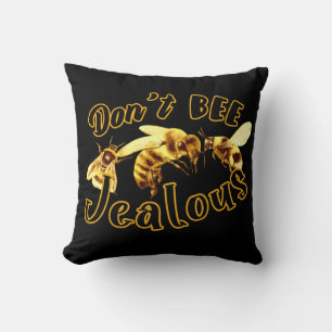 Don't Bee Jealous Funny Quote Cushion