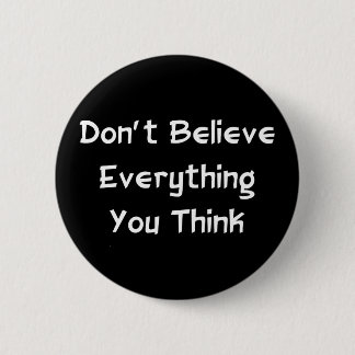 Don't Believe Everything 6 Cm Round Badge