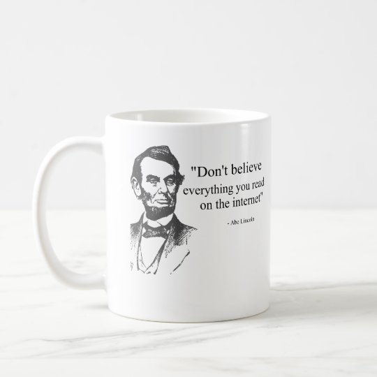 Don't Believe Everything You Read on the Internet Coffee Mug
