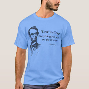 Don't Believe Everything You Read on the Internet T-Shirt