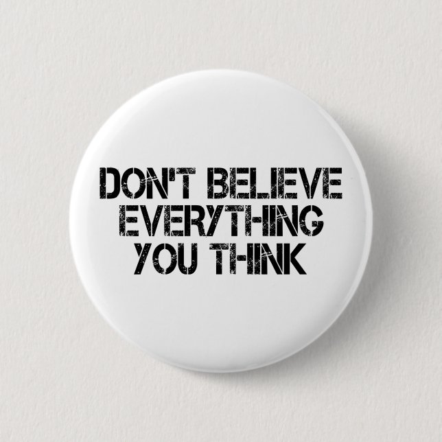 Dont Believe Everything You Think        6 Cm Round Badge (Front)