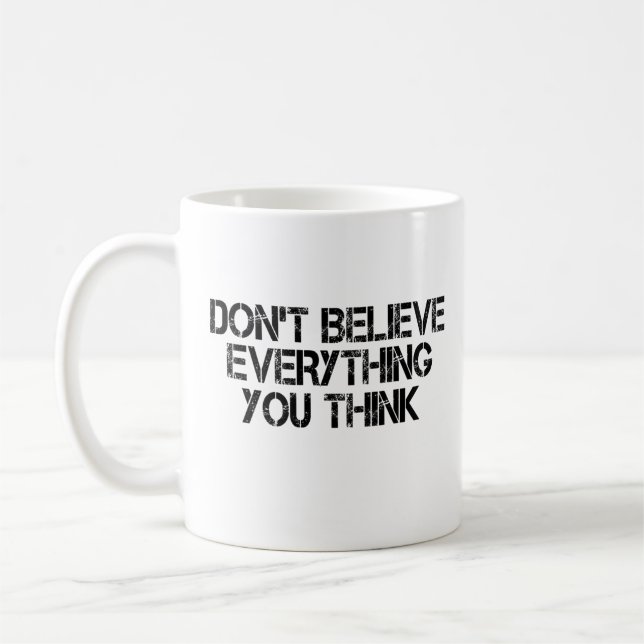 Dont Believe Everything You Think       Coffee Mug (Left)