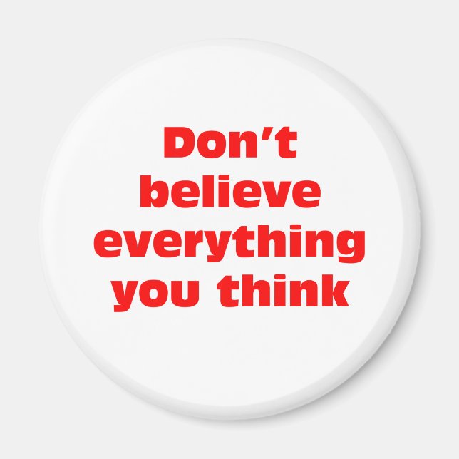 Don't believe everything you think. magnet (Front)