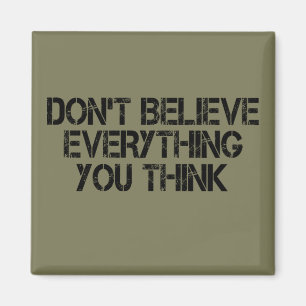 Dont Believe Everything You Think      Magnet