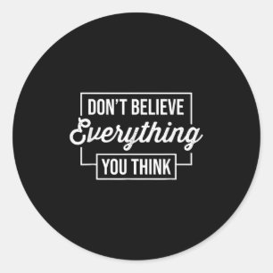 Dont Believe Everything You Think Motivational Fun Classic Round Sticker