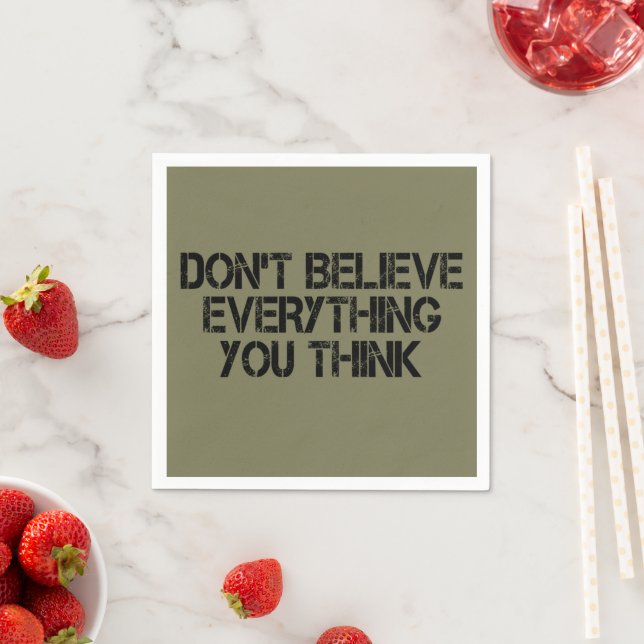 Dont Believe Everything You Think        Napkin (Insitu)