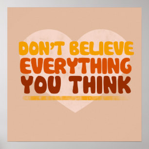 Dont believe everything you think poster