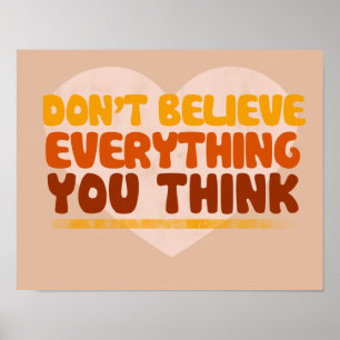 Dont believe everything you think poster