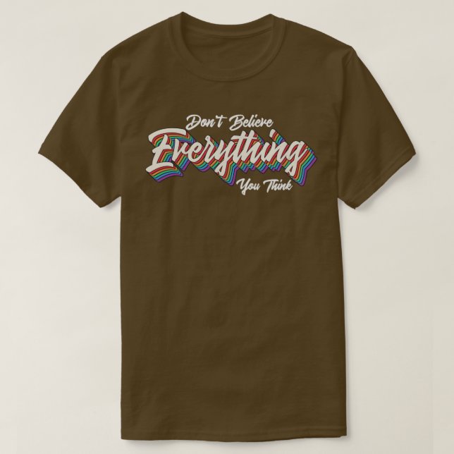 dont believe everything you think T-Shirt (Design Front)