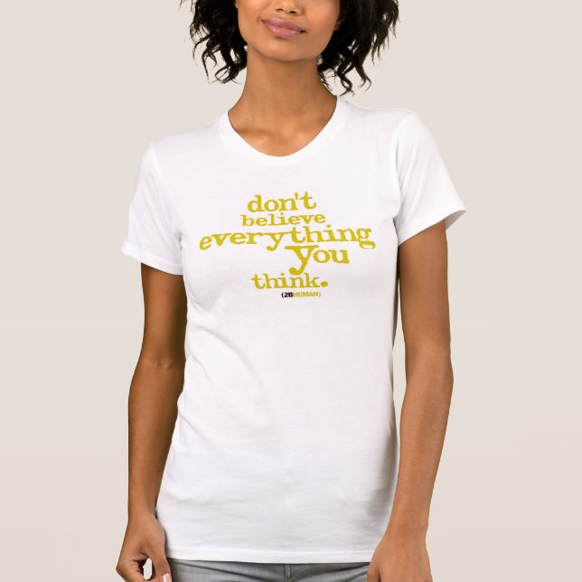don't believe everything you think T-Shirt (Front)