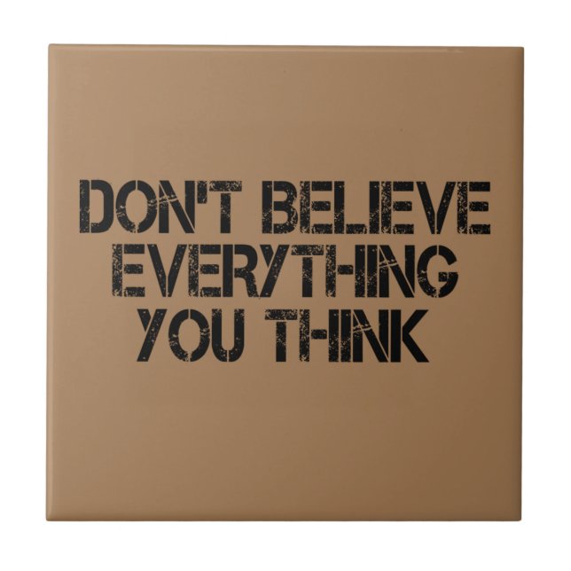 Dont Believe Everything You Think       Tile (Front)