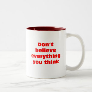 Don't believe everything you think. Two-Tone coffee mug