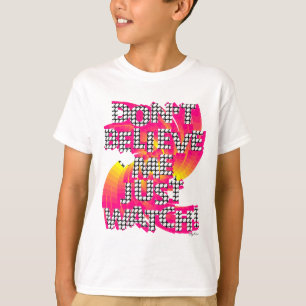 Don't Believe Me Just Watch T-Shirt