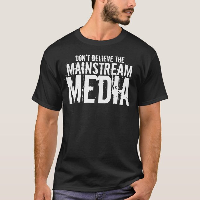 Don't Believe the Mainstream Media T-Shirt (Front)