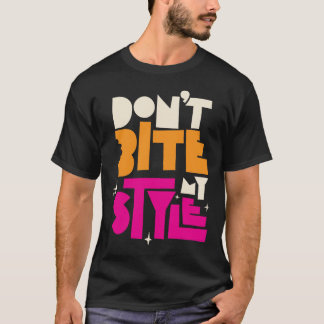 Don't Bite My Style T-Shirt