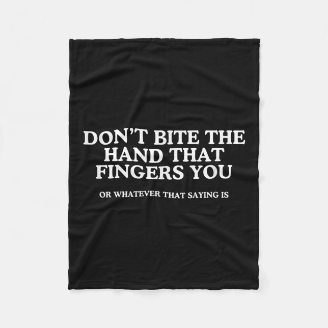 Don't Bite The Hand That Fingers You Unhinged Adul Fleece Blanket (Front)