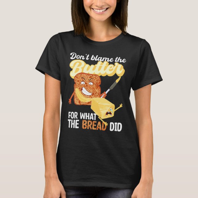 Don't Blame Butter For What Bread Did Ketogenic Ke T-Shirt (Front)