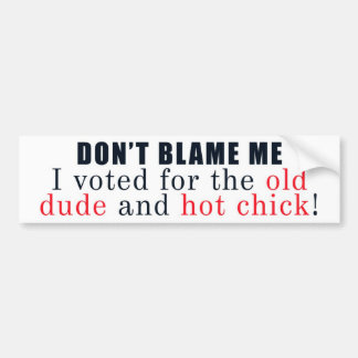 Dont Blame Me Bumper Sticker