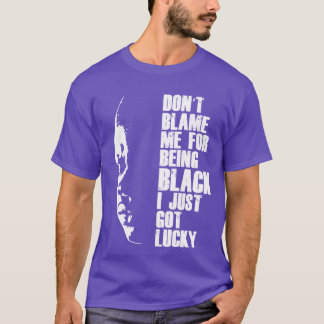 Dont blame me for being I just got lucky retro T-Shirt