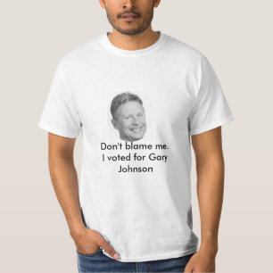Don't blame me Gary Johnson t-shirt