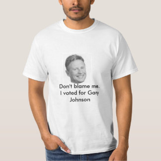Don't blame me Gary Johnson t-shirt