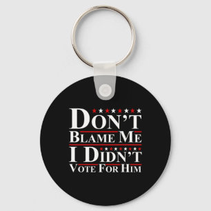 Don't Blame Me - I Didn't Vote For Him Funny Anti Key Ring
