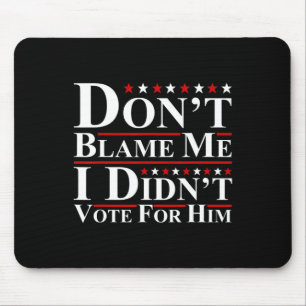 Don't Blame Me - I Didn't Vote For Him Funny Anti Mouse Mat