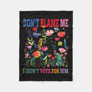 Dont Blame Me I Didnt Vote For Him Subtle Anti Fleece Blanket
