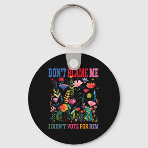 Dont Blame Me I Didnt Vote For Him Subtle Anti Key Ring