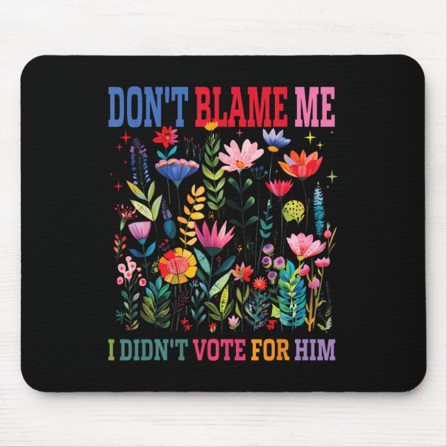Dont Blame Me I Didnt Vote For Him Subtle Anti Mouse Mat (Front)